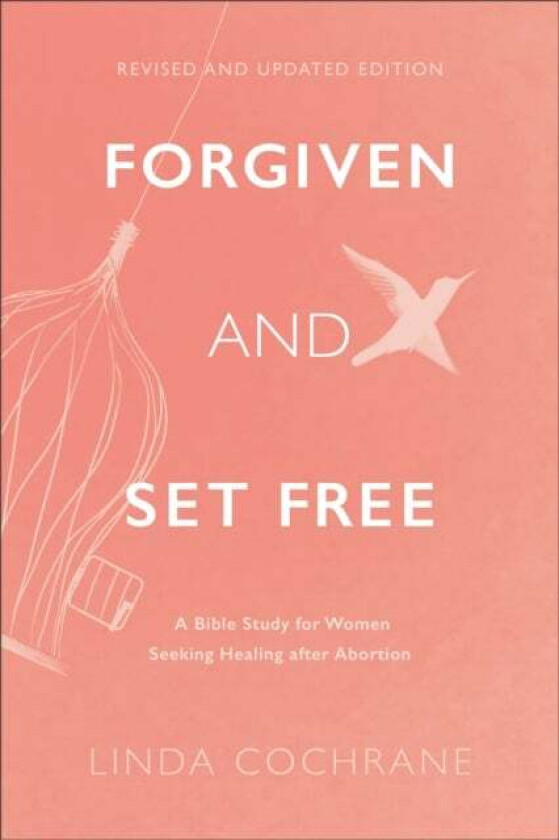 Forgiven and Set Free ¿ A Bible Study for Women Seeking Healing after Abortion av Linda Cochrane