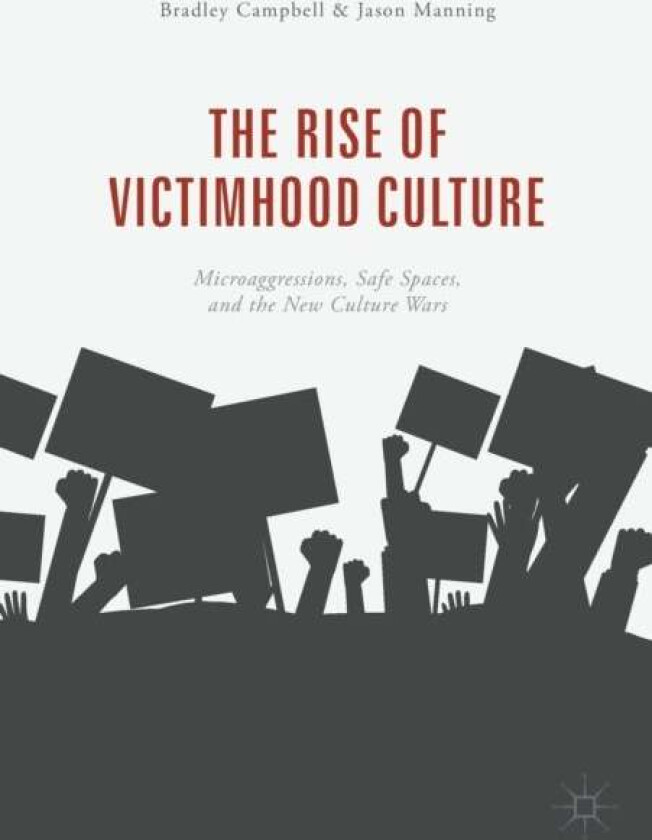 The Rise of Victimhood Culture av Bradley Campbell, Jason Manning