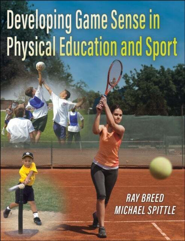Developing Game Sense in Physical Education and Sport av Ray Breed, Michael Spittle