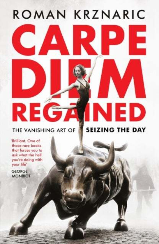 Carpe Diem Regained av Roman Krznaric