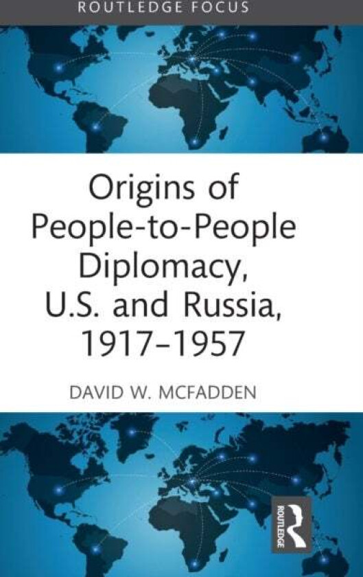 Origins of People-to-People Diplomacy, U.S. and Russia, 1917-1957 av David W. (Fairfield University USA) McFadden