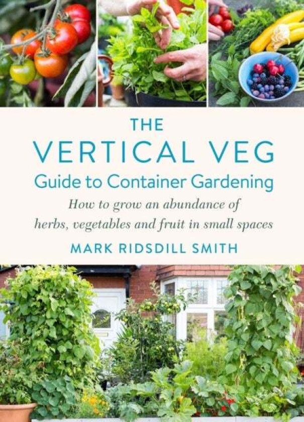 The Vertical Veg Guide to Container Gardening av Mark Ridsdill Smith