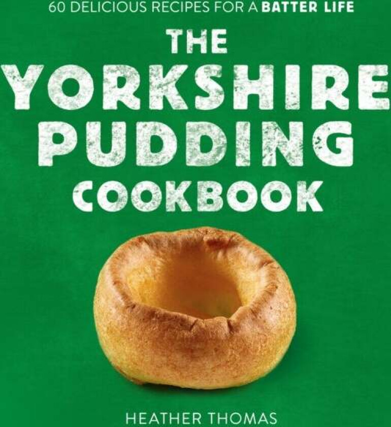 The Yorkshire Pudding Cookbook av Heather Thomas