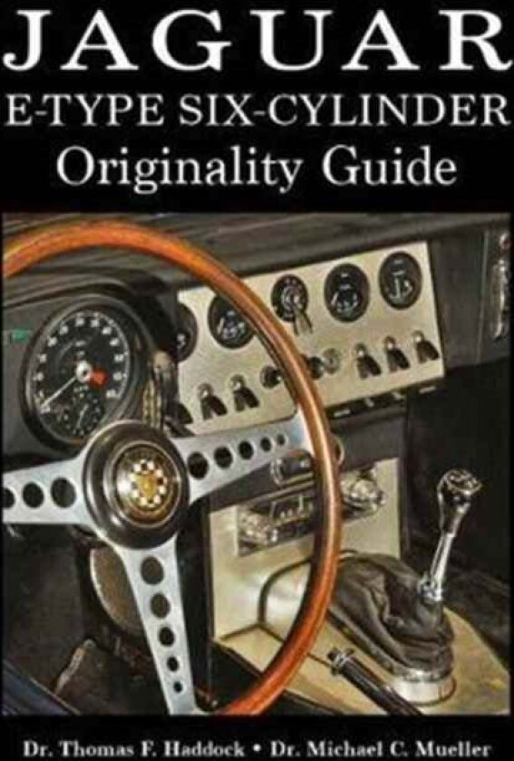 Jaguar E-Type Six-Cylinder Originality Guide av Thomas F. Haddock, Michael C. Mueller