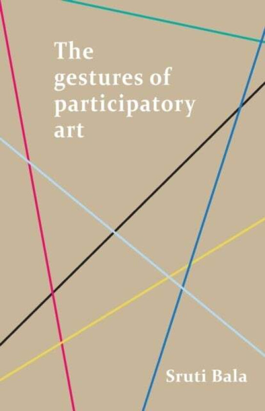 The Gestures of Participatory Art av Sruti Bala