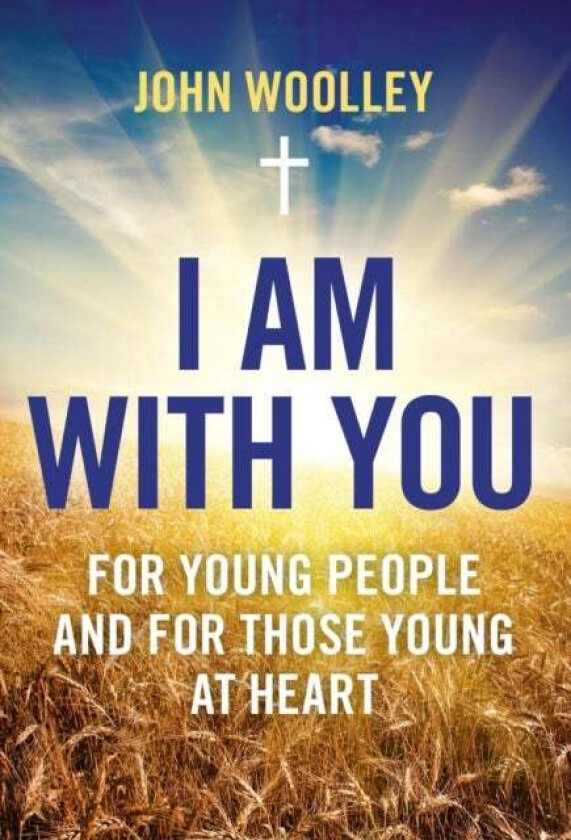 I Am With You; For Young People And For Those Young At Heart av John Woolley