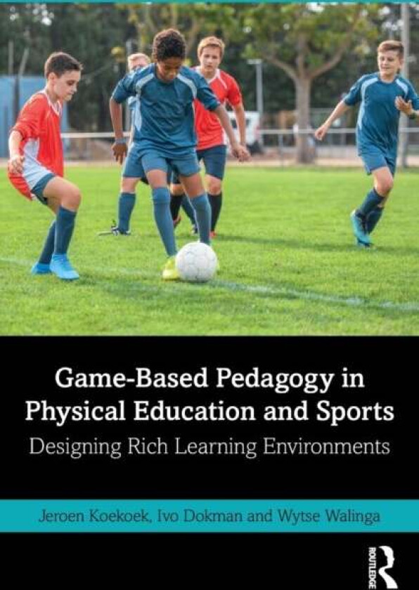 Game-Based Pedagogy in Physical Education and Sports av Jeroen (Windesheim Univ of Applied Sciences Netherlands) Koekoek, Ivo (L&Ving Netherlands)