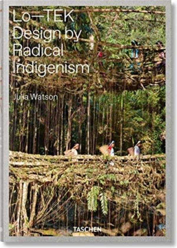 Julia Watson. Lo-TEK. Design by Radical Indigenism av Julian Watson