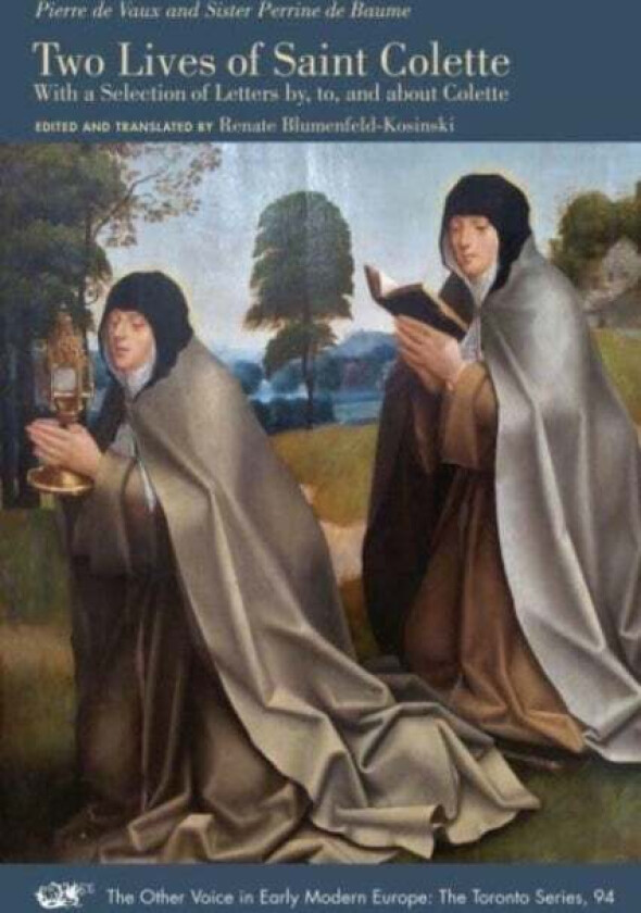 Two Lives of Saint Colette ¿ With a Selection of Letters by, to, and about Colette av Pierre De Vaux, Sister Perrine De Baume, Renate Blumenfeld¿kosi