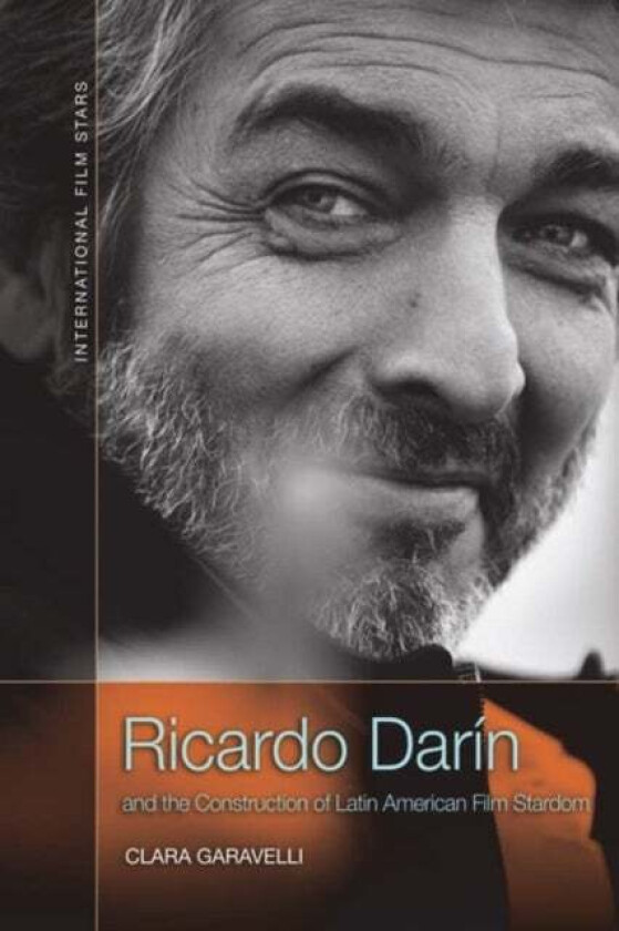 Ricardo Dar n and the Construction of Latin American Film Stardom av Clara Garavelli