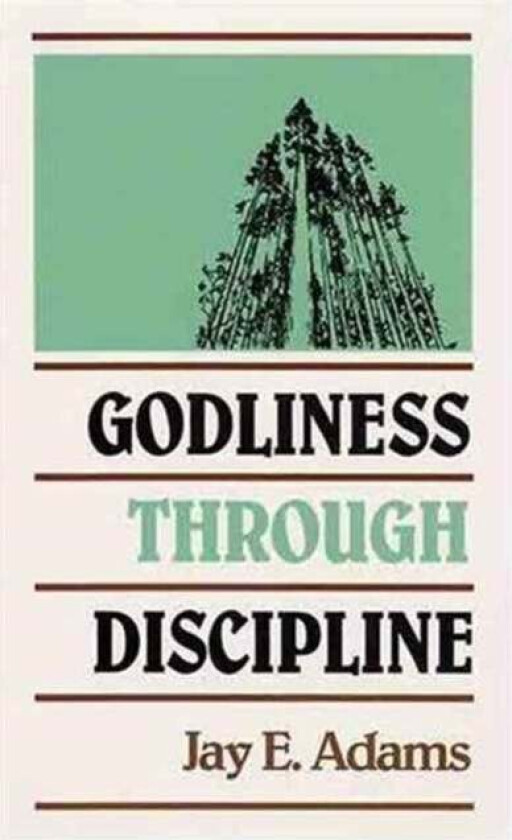 Godliness through Discipline av J. E. Adams