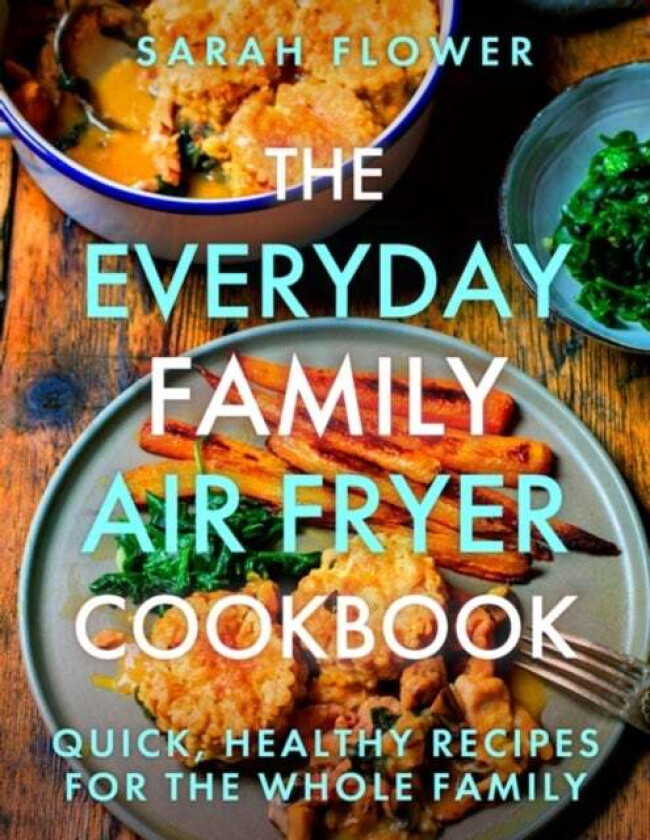 The Everyday Family Air Fryer Cookbook av Sarah Flower