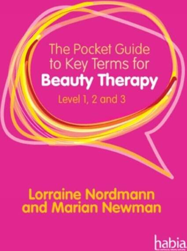 The Pocket Guide to Key Terms for Beauty Therapy av Lorraine (Hugh Baird College) Nordmann, Marian (Industry Nail Expert) Newman