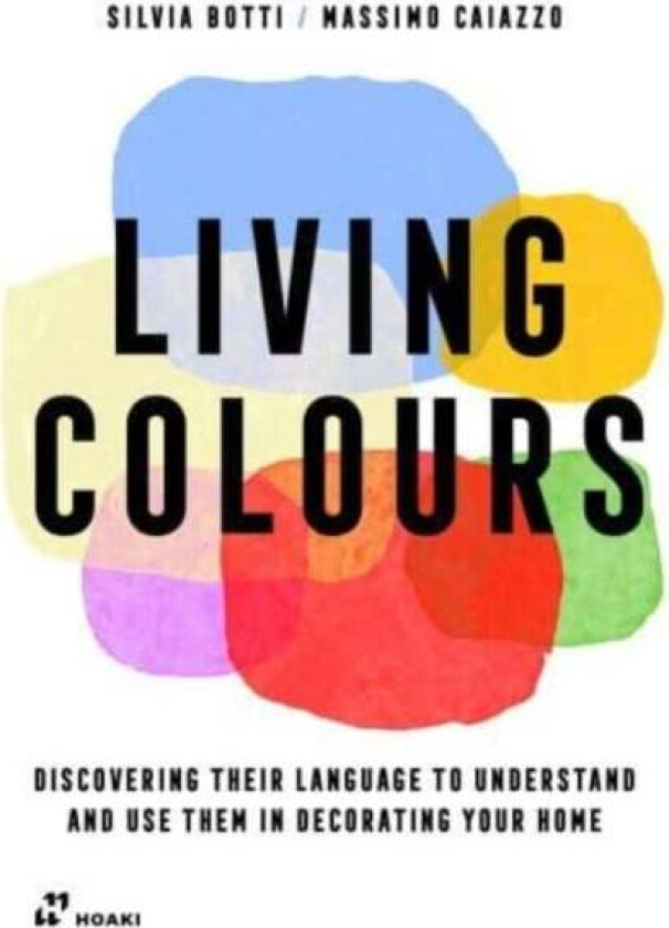Living Colours: Discovering their Language to Understand and Use them in Decorating your Home av Silvia Botti, Massimo Caiazzo