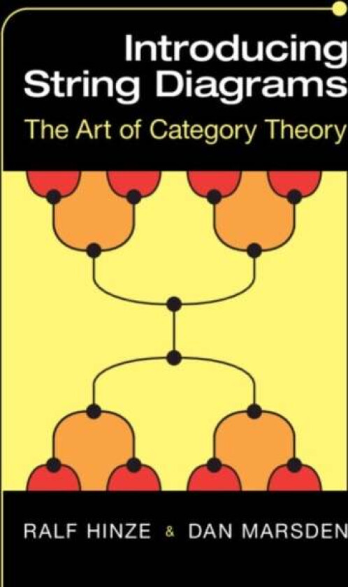 Introducing String Diagrams av Ralf (RPTU Kaiserslautern-Landau Germany) Hinze, Dan (University of Nottingham) Marsden