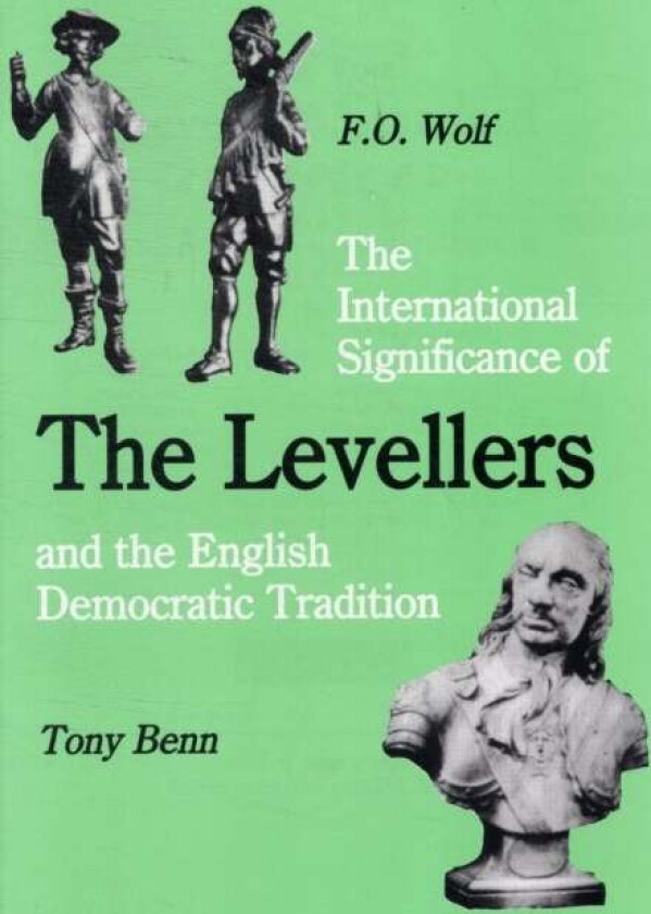 The International Significance of the Levellers and the English Democratic Tradition av Tony Benn, Frieder Otto Wolf
