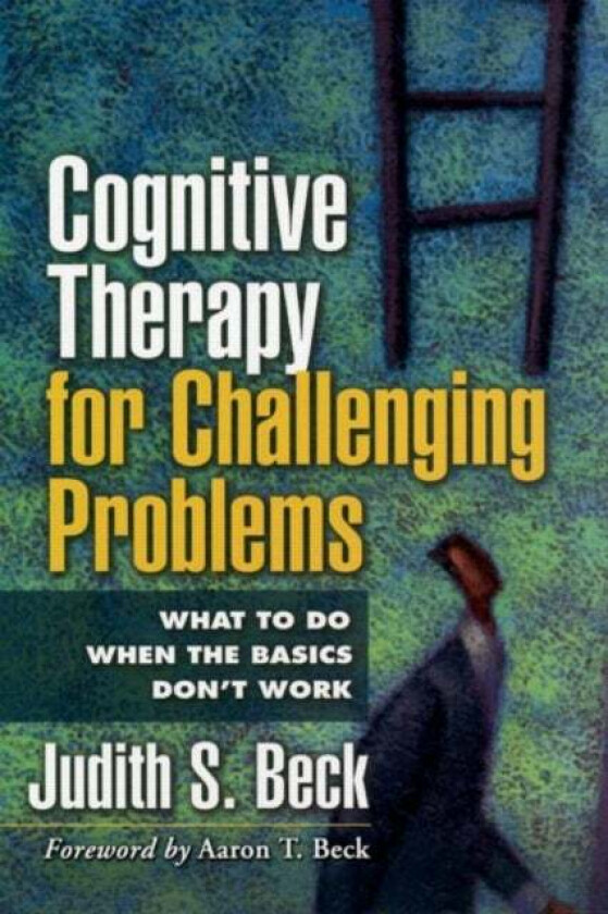 Cognitive Therapy for Challenging Problems av Judith S. Ph.D. Beck