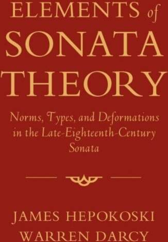 Elements of Sonata Theory av James (Professor of Music Professor of Music Yale University) Hepokoski, Warren (Professor of Music Theory Professor of M