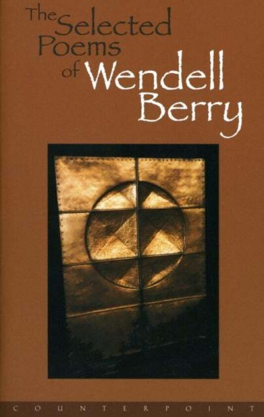 The Selected Poems Of Wendell Berry av Wendell Berry