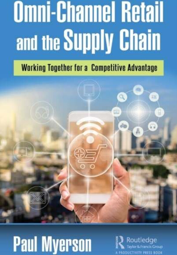 Omni-Channel Retail and the Supply Chain av Paul Myerson