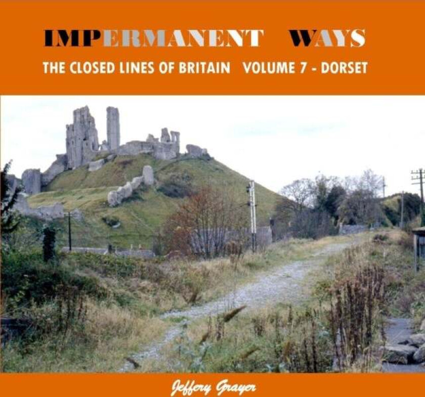 Impermanent Ways: The Closed Lines of Britain Vol 7 - Dorset av Jeffery Grayer