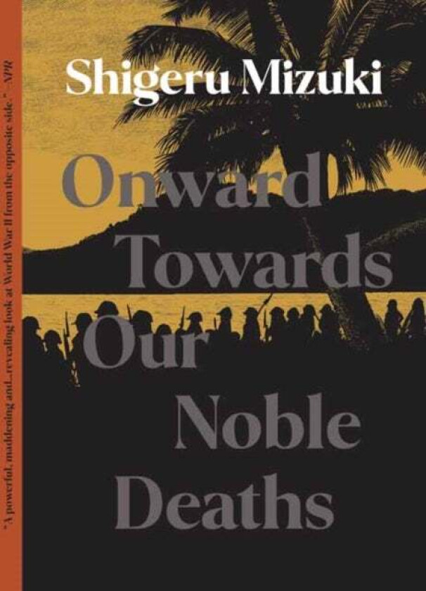 Onward Towards Our Noble Deaths Av Shigeru Mizuki