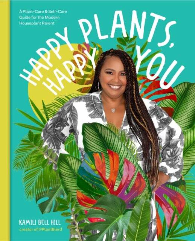 Happy Plants, Happy You av Kamili Bell Hill