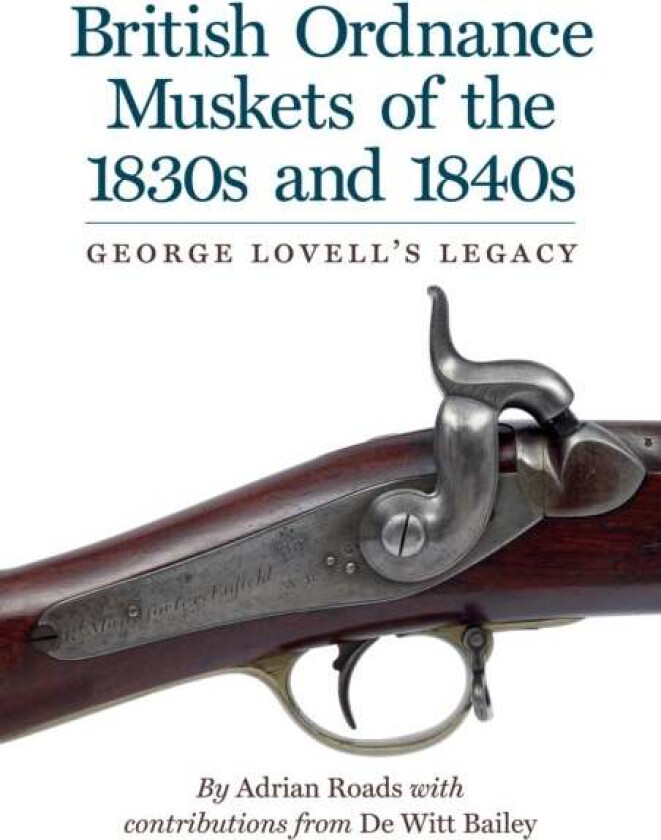 British Ordnance Muskets of the 1830s and 1840s av Adrian Roads