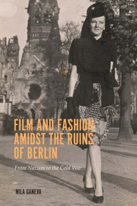 Film and Fashion amidst the Ruins of Berlin av Dr. Mila (Customer) Ganeva