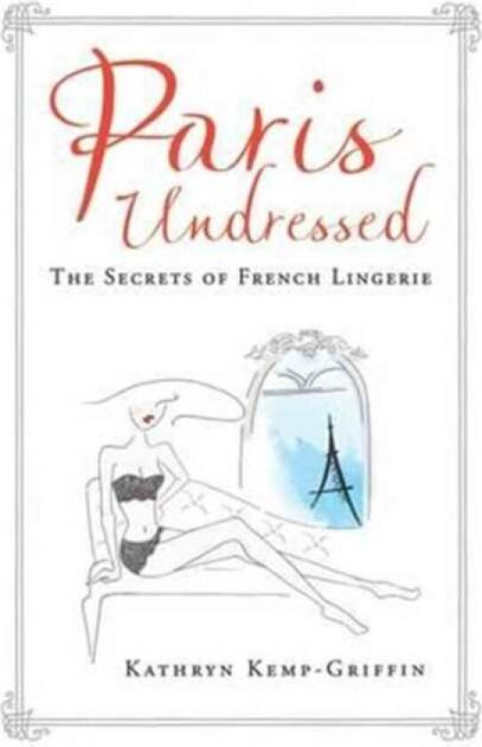 Paris Undressed av Kathryn Kemp-Griffin