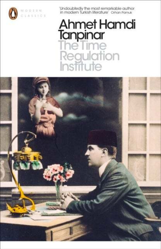 The Time Regulation Institute av Ahmet Hamdi Tanpinar
