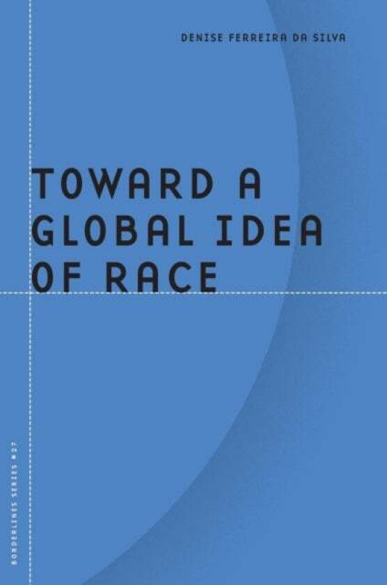 Toward a Global Idea of Race av Denise Ferreira da Silva