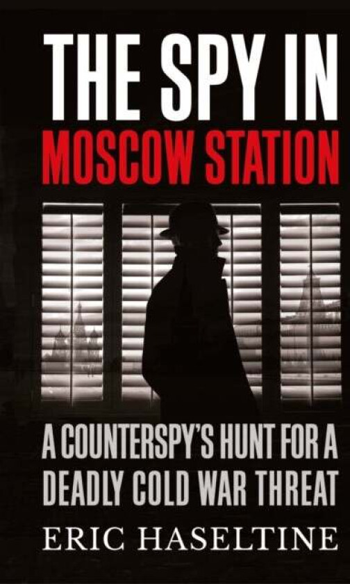 The Spy in Moscow Station av Eric Haseltine