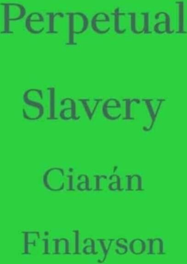Perpetual Slavery av Ciaran Finlayson