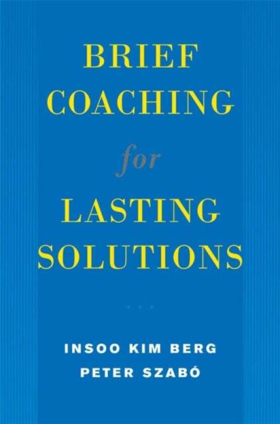 Brief Coaching for Lasting Solutions av Insoo Kim Berg, Peter Szabo