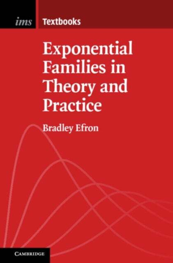 Exponential Families in Theory and Practice av Bradley (Stanford University California) Efron
