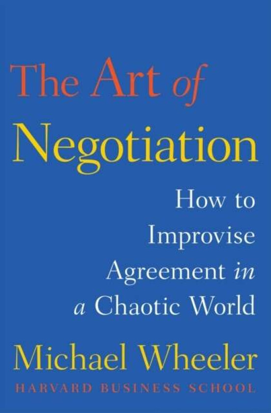 The Art of Negotiation av Michael Wheeler