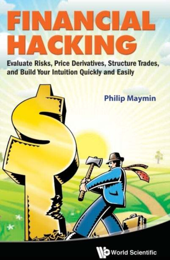 Financial Hacking: Evaluate Risks, Price Derivatives, Structure Trades, And Build Your Intuition Qui av Philip Z (New York Univ-polytechnic Inst Usa)