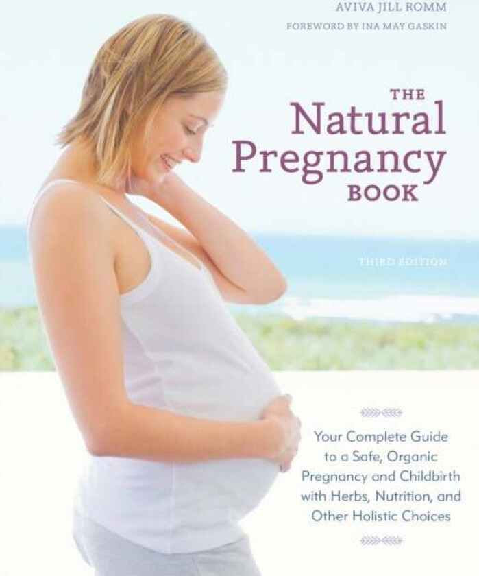 The Natural Pregnancy Book, Third Edition av Aviva Jill Romm