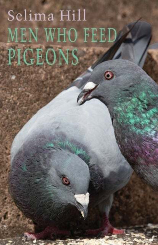 Men Who Feed Pigeons av Selima Hill