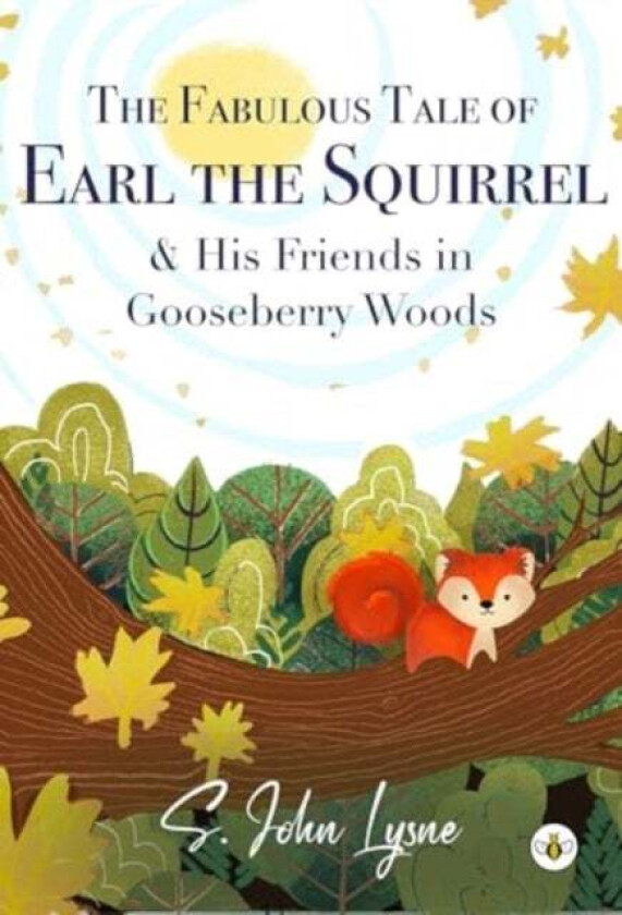 The Fabulous Tale of Earl the Squirrel and his Friends in Gooseberry Woods av S. John Lysne