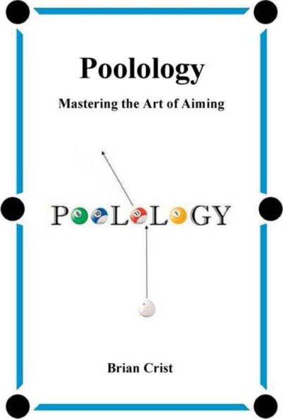 Poolology - Mastering the Art of Aiming av Brian Crist