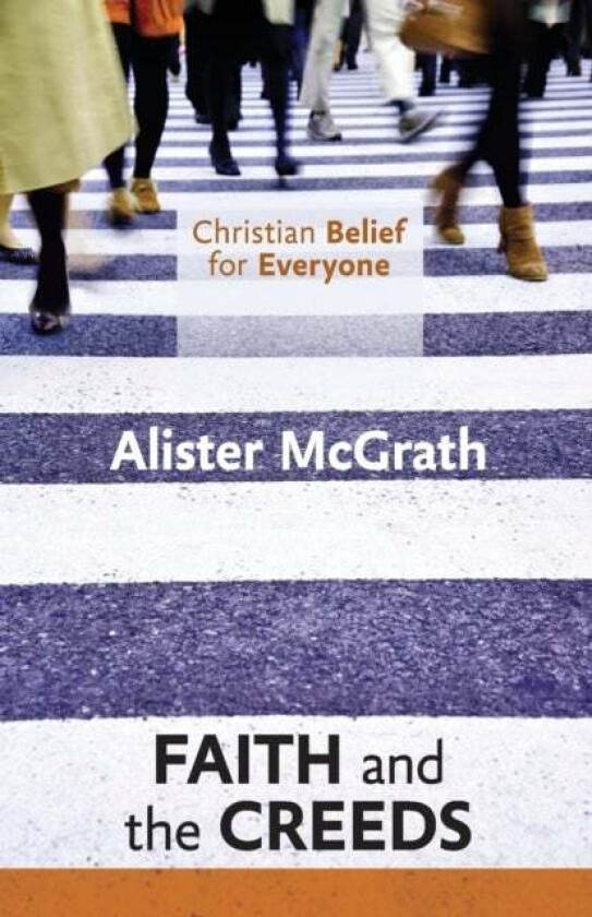 Christian Belief for Everyone: Faith and the Creeds av Alister DPhil DD McGrath