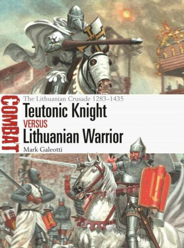Teutonic Knight vs Lithuanian Warrior av Mark Galeotti