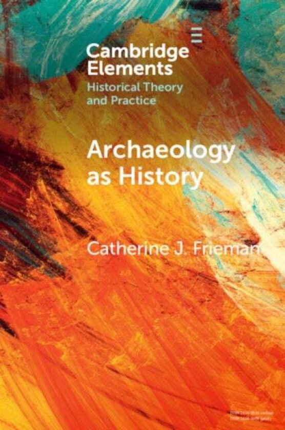 Archaeology as History av Catherine J. (Australian National University Canberra) Frieman