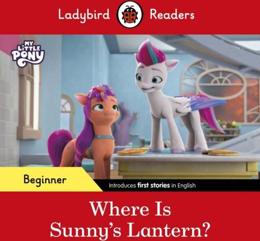 Ladybird Readers Beginner Level ¿ My Little Pony ¿ Where is Sunny¿s Lantern? (ELT Graded Reader) av Ladybird