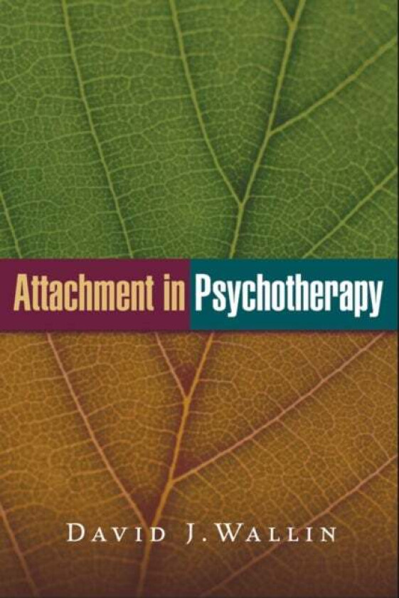 Attachment in Psychotherapy av David J. Wallin