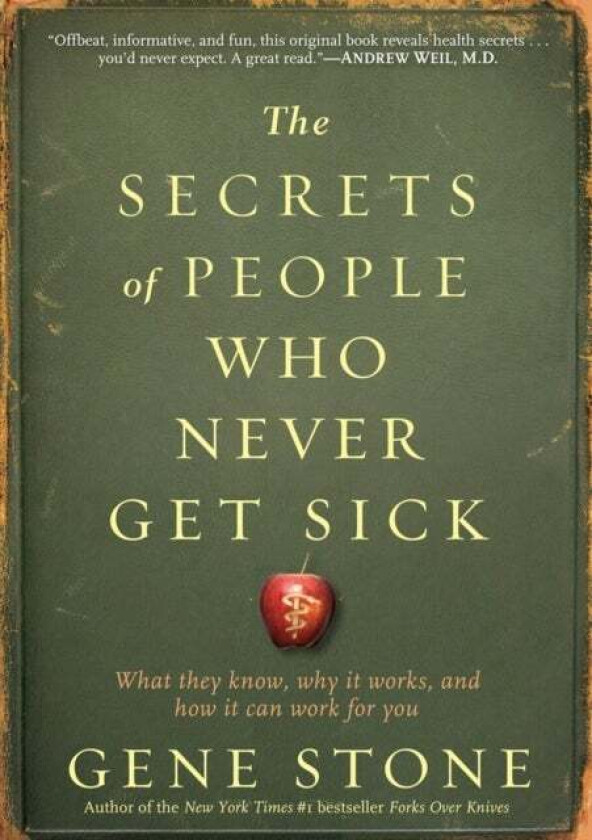 The Secrets of People Who Never Get Sick av Gene Stone