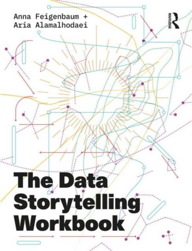 The Data Storytelling Workbook av Anna Feigenbaum, Aria Alamalhodaei