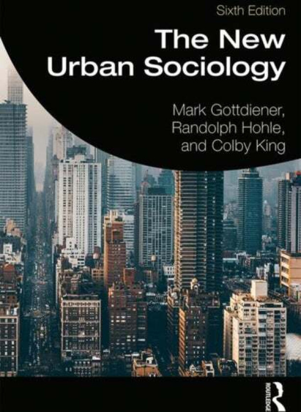 The New Urban Sociology av Mark Gottdiener, Randolph Hohle, Colby King